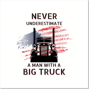 Never Underestimate A Man With A Big Truck USA American Trucker Posters and Art